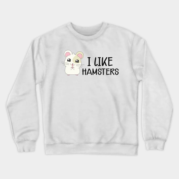 Hamster - I like hamsters Crewneck Sweatshirt by KC Happy Shop